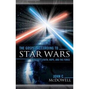 The Gospel according to Star Wars: Faith, Hope and the Force John McDowell Book